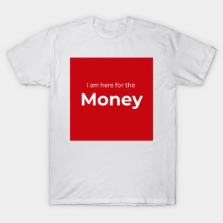 I am here for the money (red) T-Shirt